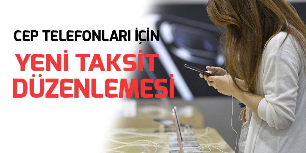 Cep telefonları için yeni taksit düzenlemesi