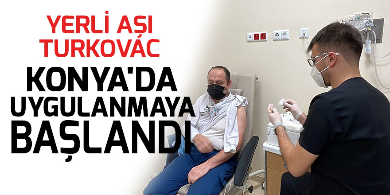 Yerli aşı TURKOVAC Konya'da uygulanmaya başlandı