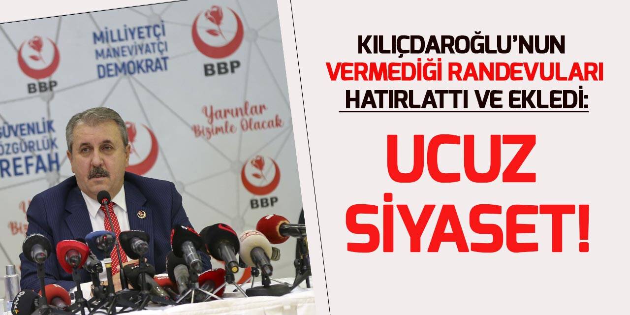 BBP Genel Başkanı Destici, Kılıçdaroğlu'nun MEB baskınını değerlendirdi