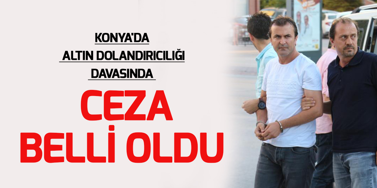 Konya'da altın dolandırıcılığı davasında kuyumcuya 20 yıl hapis
