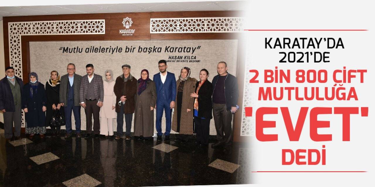 Karatay’da 2021’de 2 bin 800 çift mutluluğa 'evet' dedi
