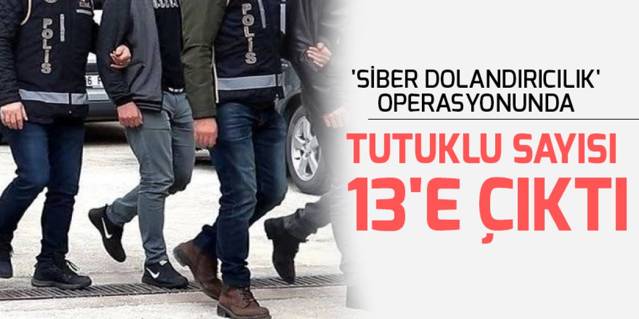 Konya merkezli 'siber dolandırıcılık' operasyonunda tutuklu sayısı 13'e çıktı