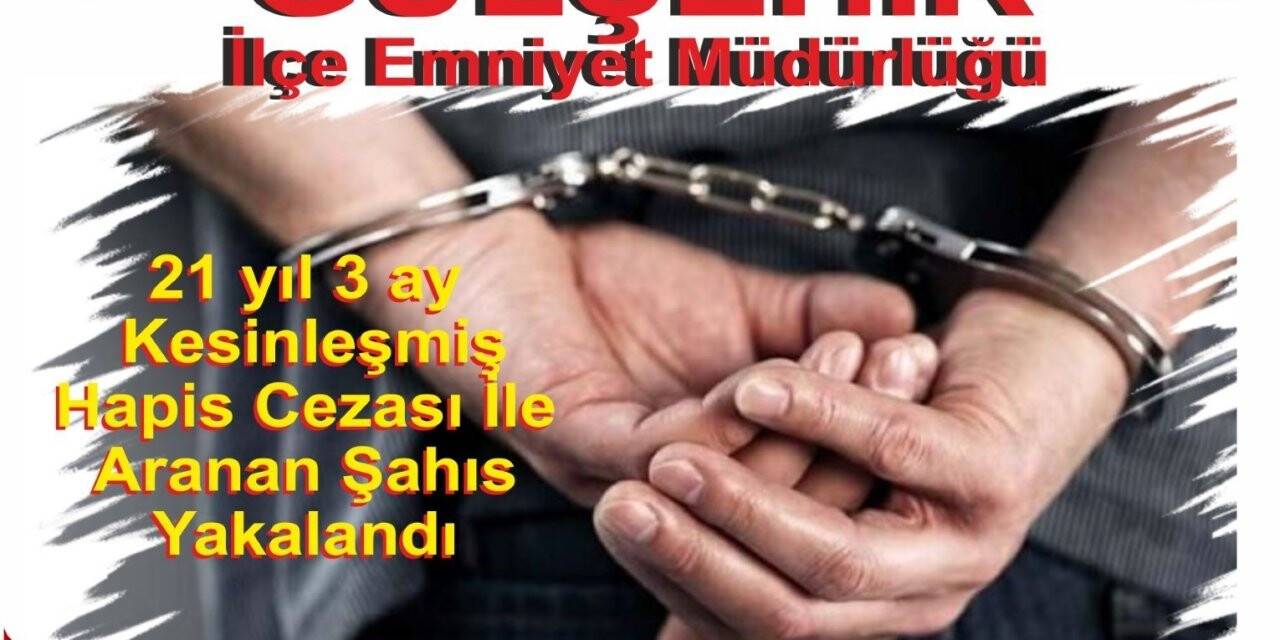 21 yıl kesinleşmiş cezası bulunan şahıs yakalandı