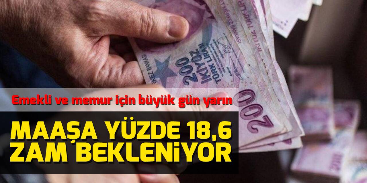 Emekli ve memur için büyük gün yarın: Maaşa yüzde 18,6 zam bekleniyor