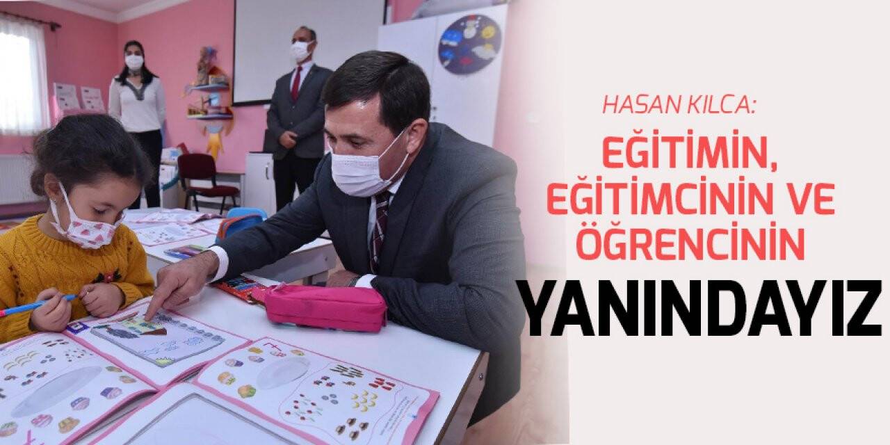 Hasan Kılca: Eğitimin, eğitimcinin ve öğrencinin yanındayız