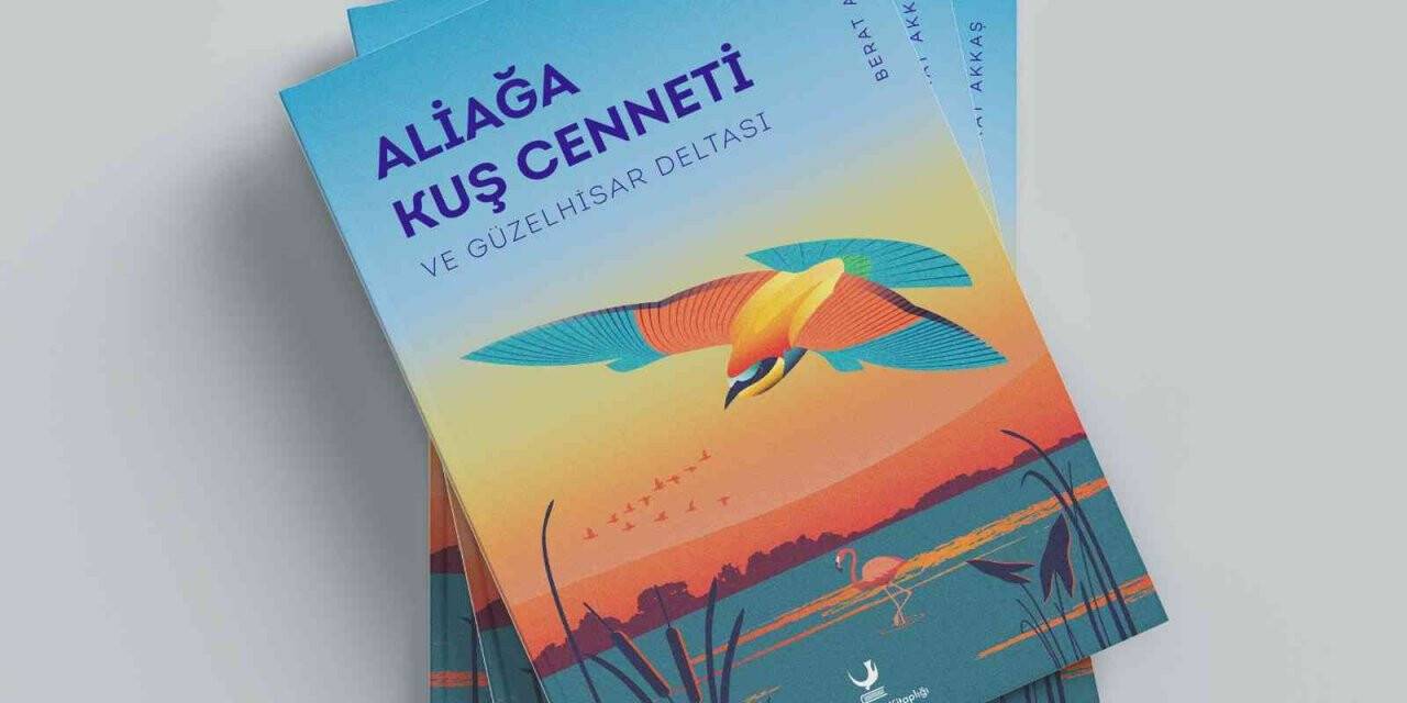 ‘Aliağa Kuş Cenneti ve Güzelhisar Deltası’ adlı eser okurlarla buluşacak