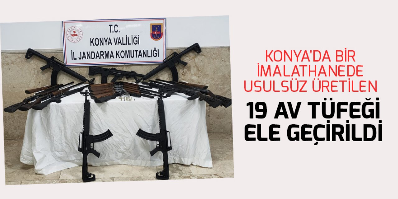 Konya'da bir imalathanede usulsüz üretilen 19 av tüfeği ele geçirildi