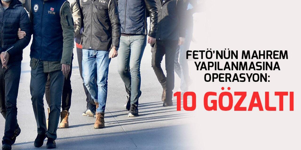 Konya dahil 7 ilde FETÖ’nün mahrem yapılanmasına operasyon: 10 gözaltı kararı