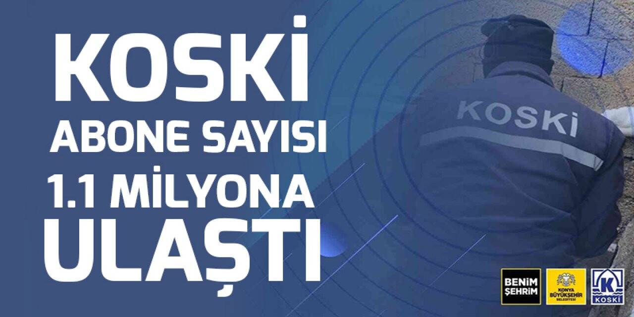 KOSKİ abone sayısı 1.1 milyona ulaştı