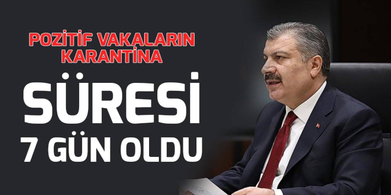 Bakan Koca: Pozitif vakaların karantina süresi 7 gün oldu