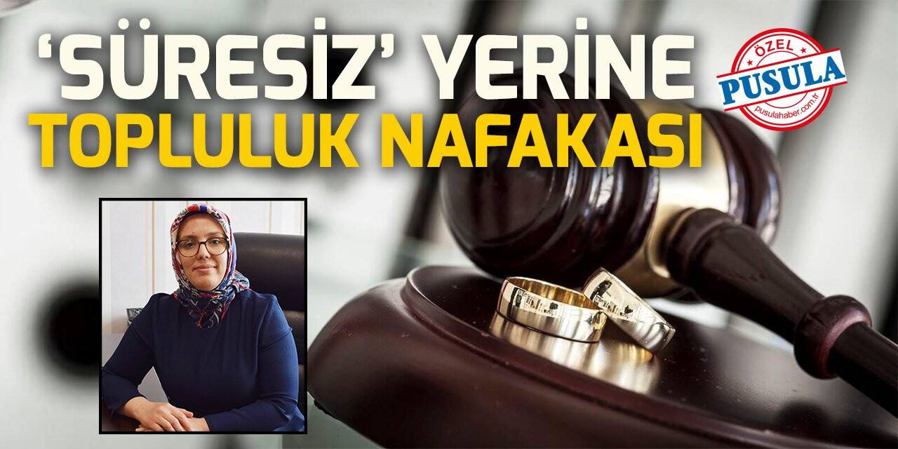 'Süresiz' yerine Topluluk Nafakası