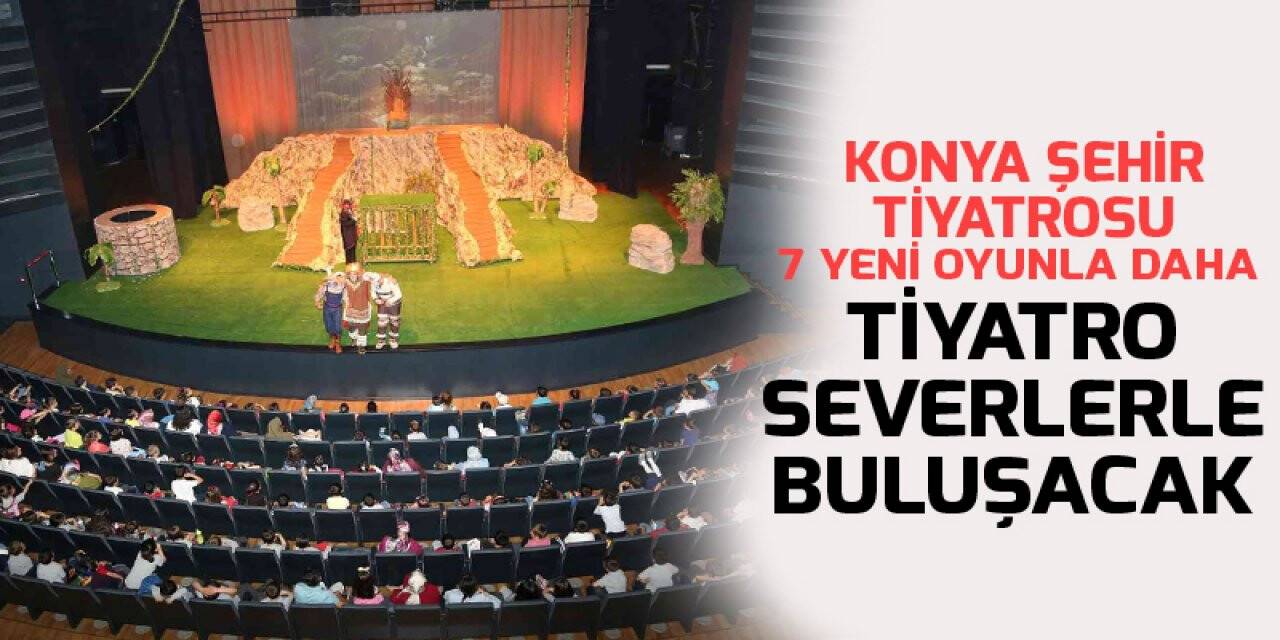 Konya Şehir Tiyatrosu 7 yeni oyunla daha tiyatro severlerle buluşacak