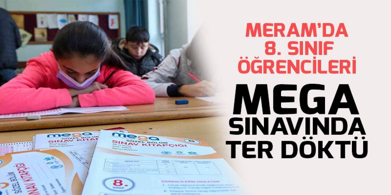 Meram’da 8. Sınıf öğrencileri MEGA sınavında ter döktü