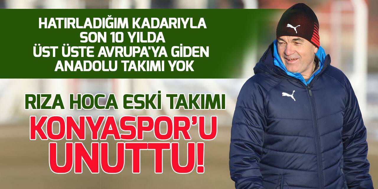 Rıza Çalımbay eski takımı Konyaspor'u unuttu!