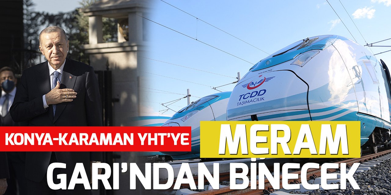 Cumhurbaşkanı  Erdoğan Konya-Karaman Hızlı  Treni’ne Meram Garı’ndan binecek