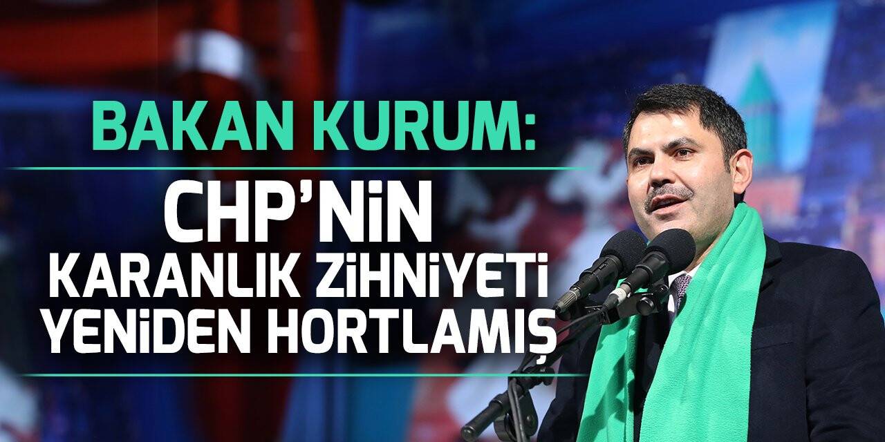 Bakan Kurum: “CHP’nin karanlık Orta Çağ zihniyeti yeniden hortlamış”