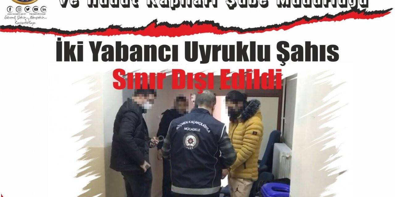 İki yabancı uyruklu şahıs sınır dışı edildi