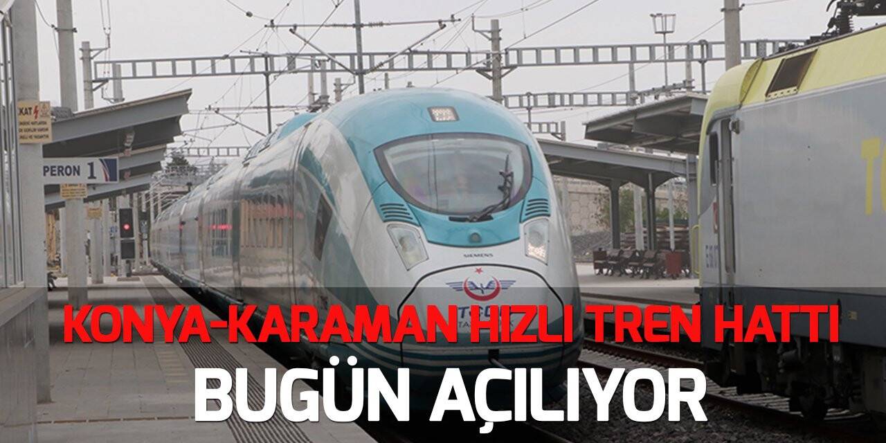 Konya-Karaman Hızlı Tren Hattı bugün açılıyor