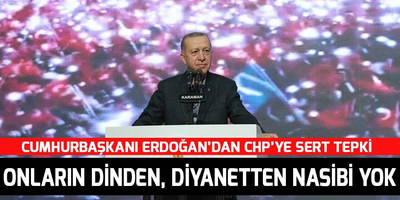 Cumhurbaşkanı Erdoğan’dan CHP’ye sert tepki: Onların dinden, diyanetten nasibi yok