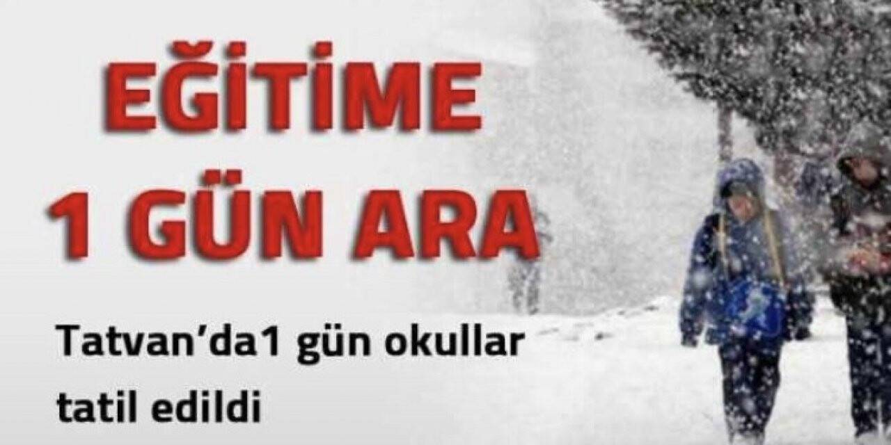 Tatvan’da eğitime bir gün ara verildi