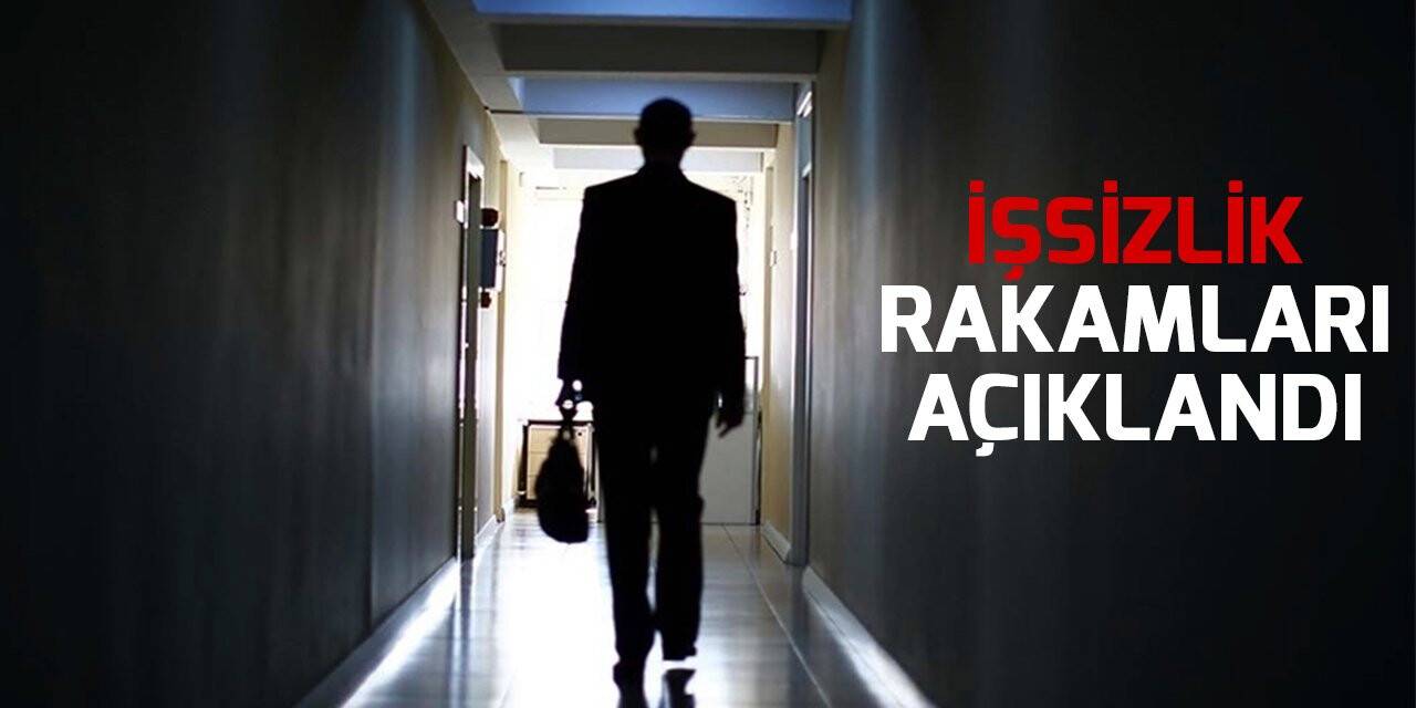 İşsizlik rakamları açıklandı