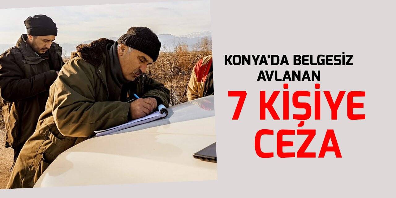 Konya’da belgesiz avlanan 7 kişiye 10 bin lira ceza