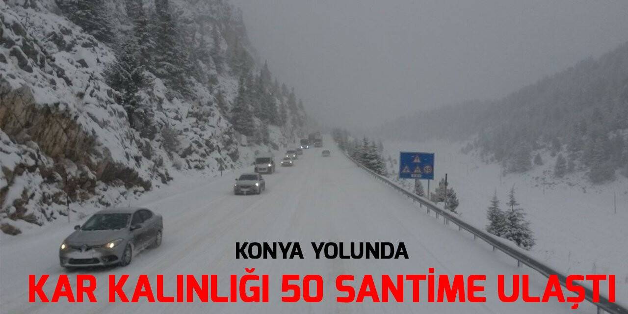 Konya - Antalya karayolunda kar kalınlığı 50 santime ulaştı