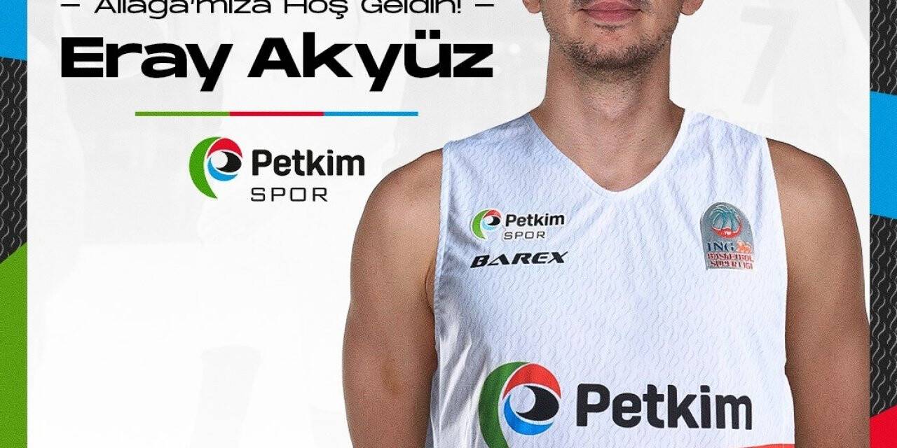Aliağa Petkimspor, Eray Akyüz’ü kadrosuna kattı