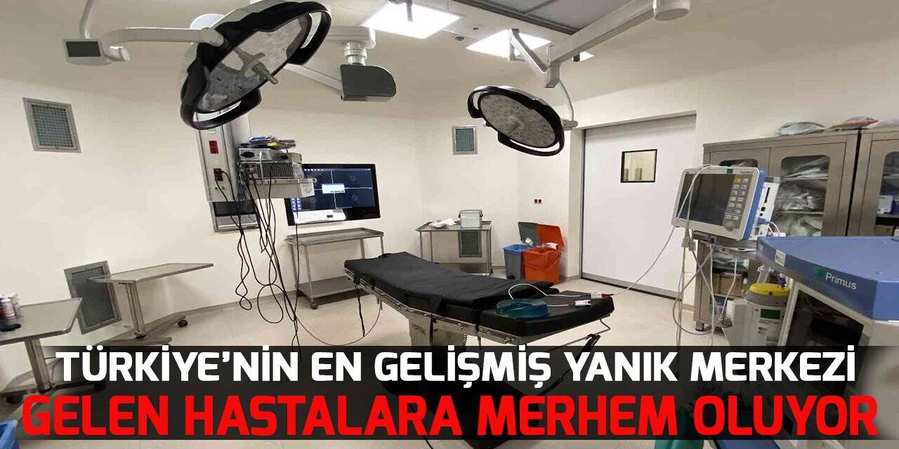 Türkiye’nin en gelişmiş yanık merkezi Konya ve çevre illerden gelen hastalara merhem oluyor