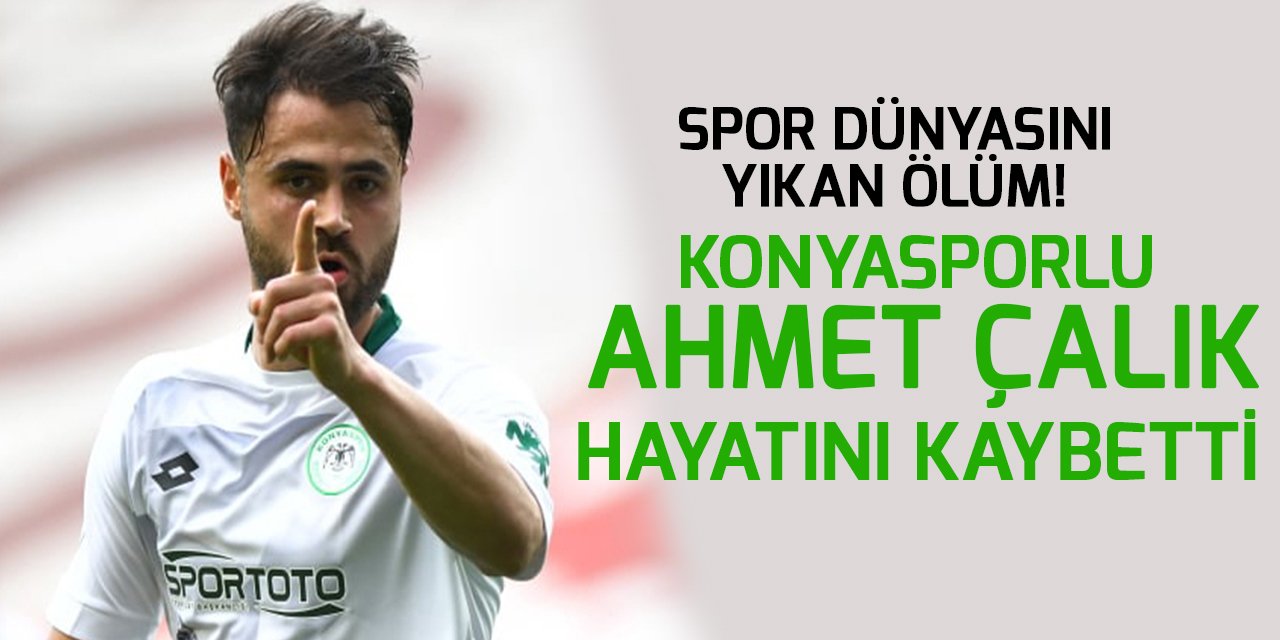 Konyaspor'un futbolcusu Ahmet Çalık hayatını kaybetti.