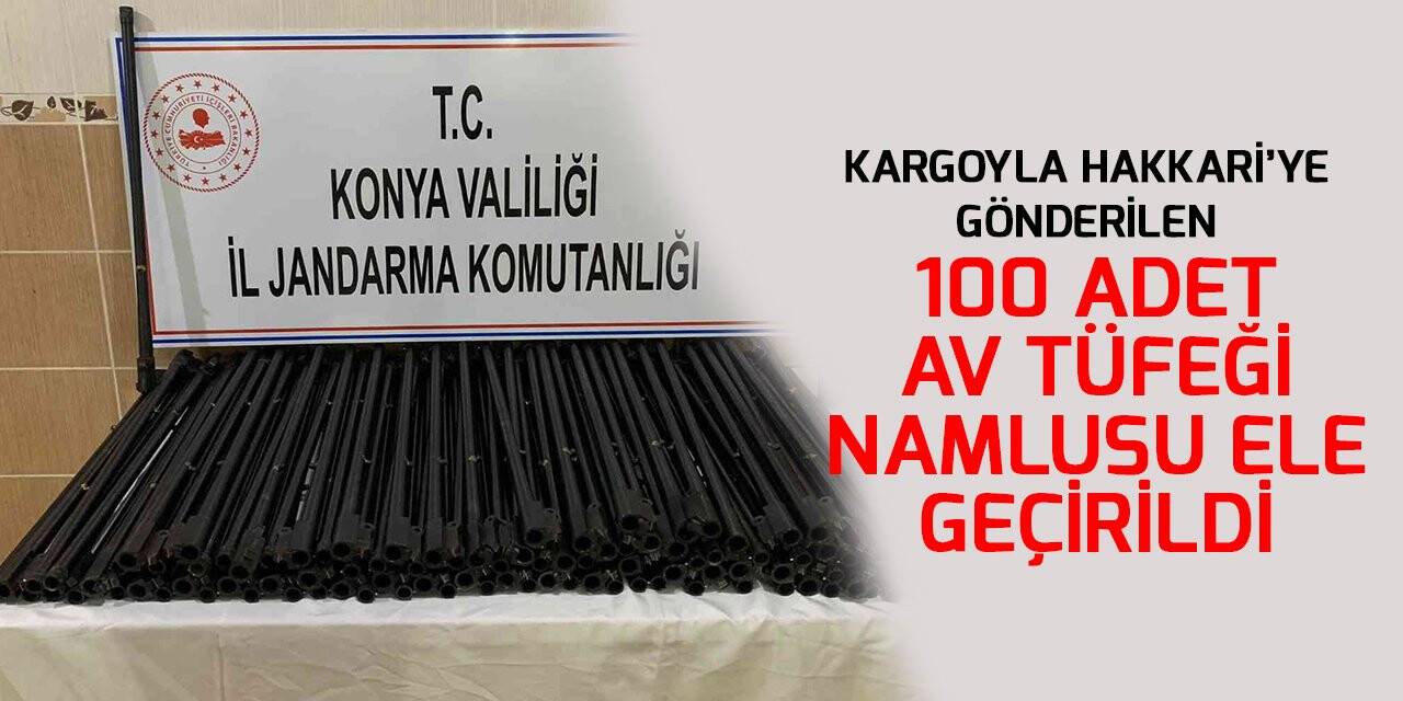 Konya’da kargoyla Hakkari’ye gönderilen 100 adet av tüfeği namlusu ele geçirildi