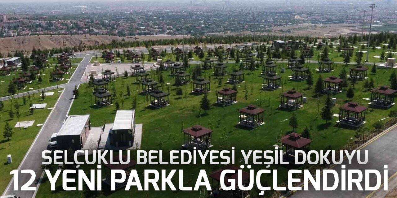 Selçuklu Belediyesi yeşil dokuyu 12 yeni parkla güçlendirdi