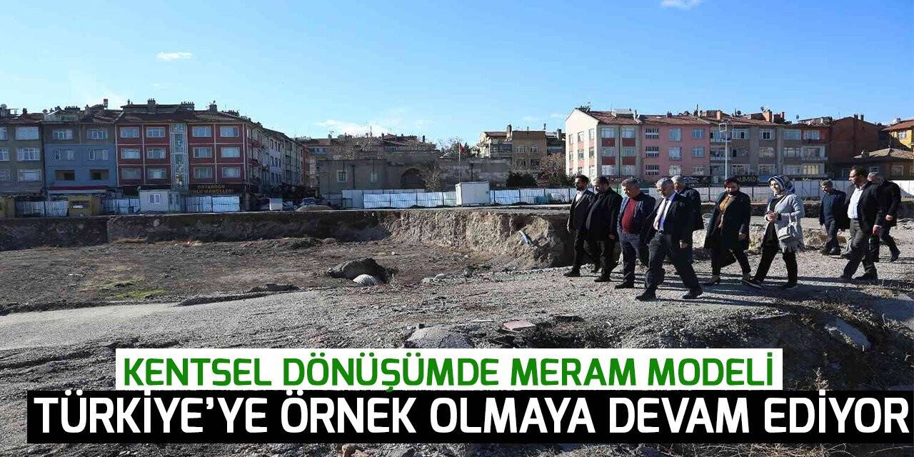 Kentsel dönüşümde Meram Modeli Türkiye’ye örnek olmaya devam ediyor
