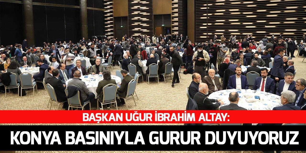 Başkan Altay: “Konya basınıyla gurur duyuyoruz”