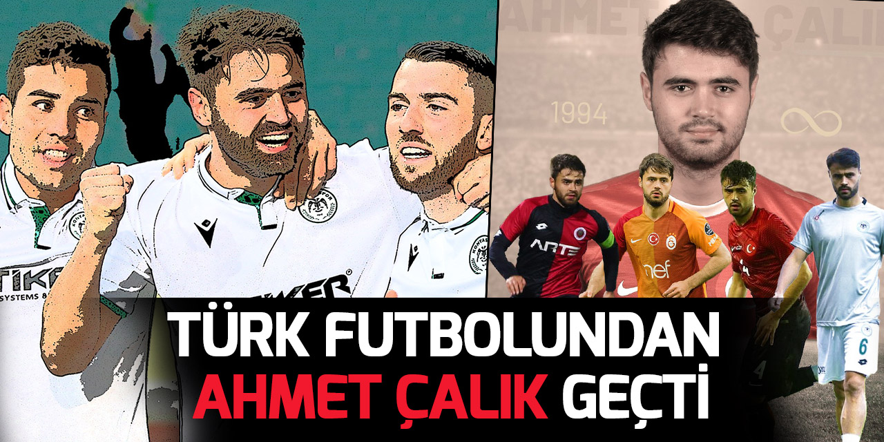 Türk futbolundan Ahmet Çalık geçti