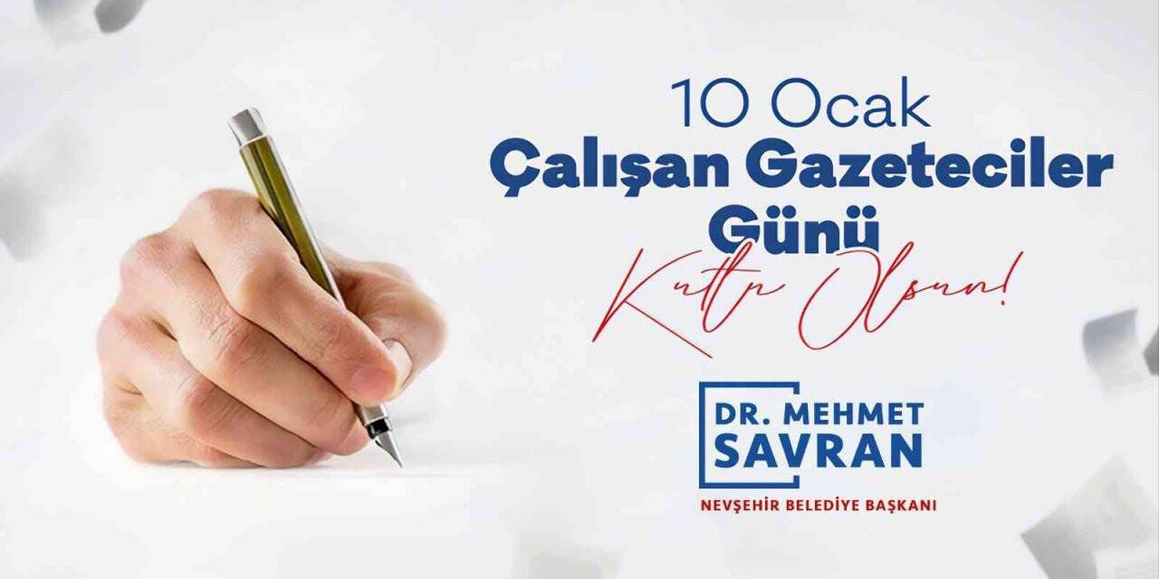Nevşehir Belediye Başkanı Savran: "Basının toplumsal kalkınmanın anahtarıdır"