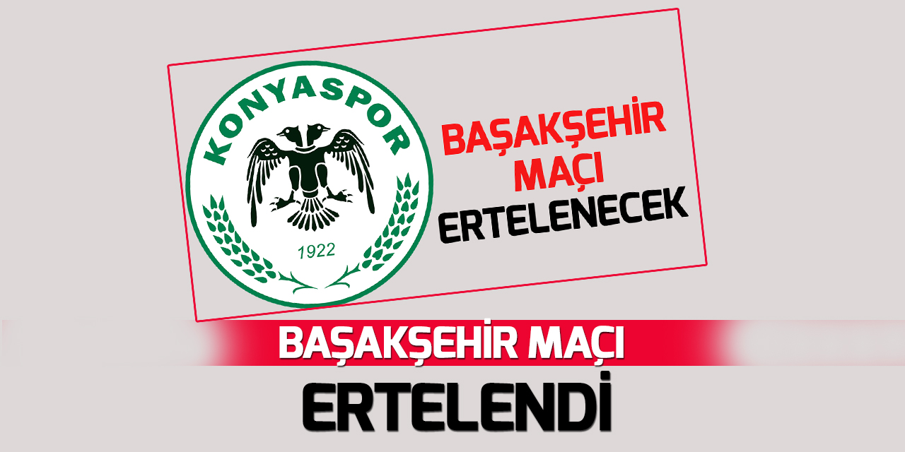 Başakşehir-Konyaspor maçı Ahmet Çalık'ın vefatı nedeniyle ertelendi