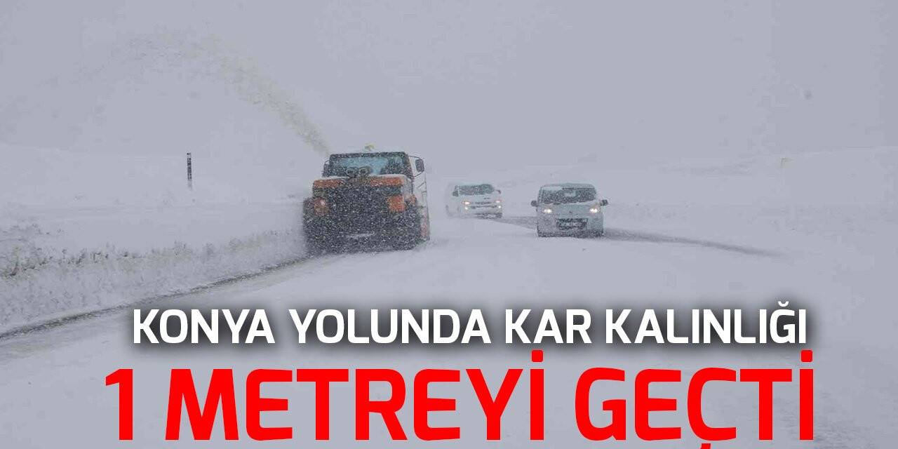 Antalya -Konya karayolunda kar kalınlığı 1 metreyi geçti