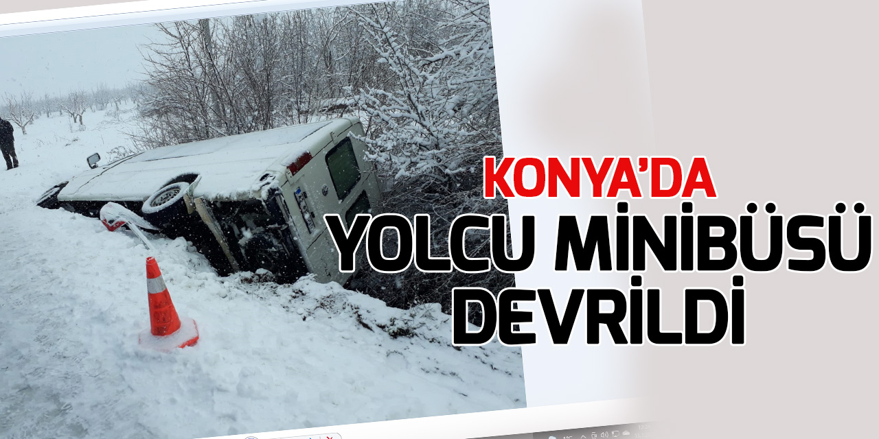 Konya'da devrilen yolcu minibüsündeki 12 kişi yaralandı