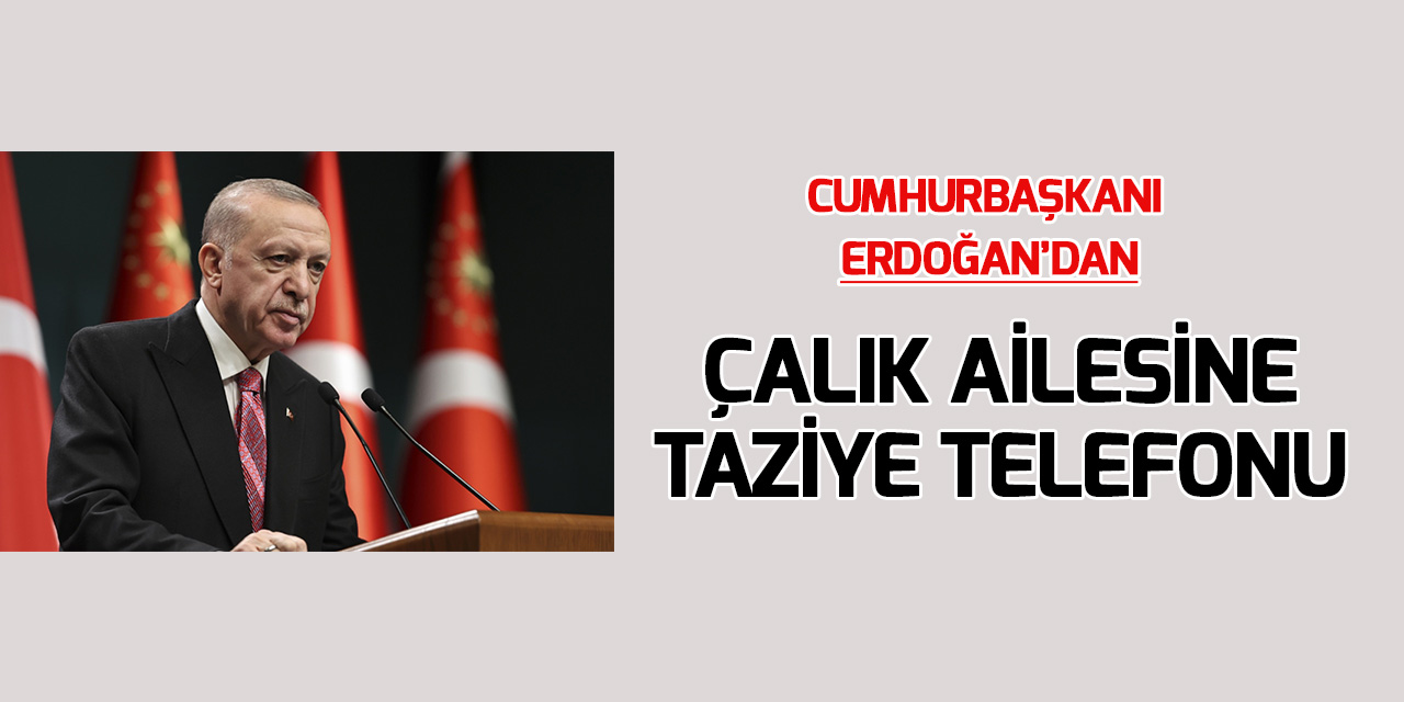 Cumhurbaşkanı Erdoğan, Çalık ailesine taziyelerini iletti
