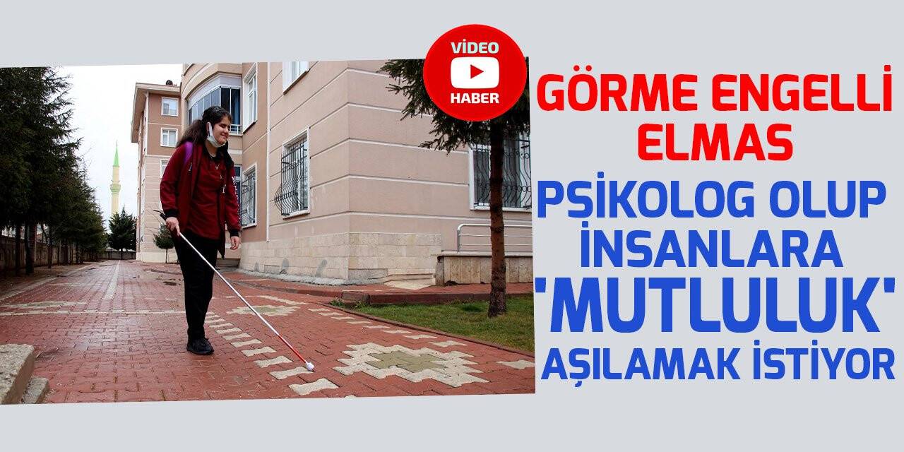 Konya'da görme engelli Elmas, psikolog olup insanlara 'mutluluk' aşılamak istiyor