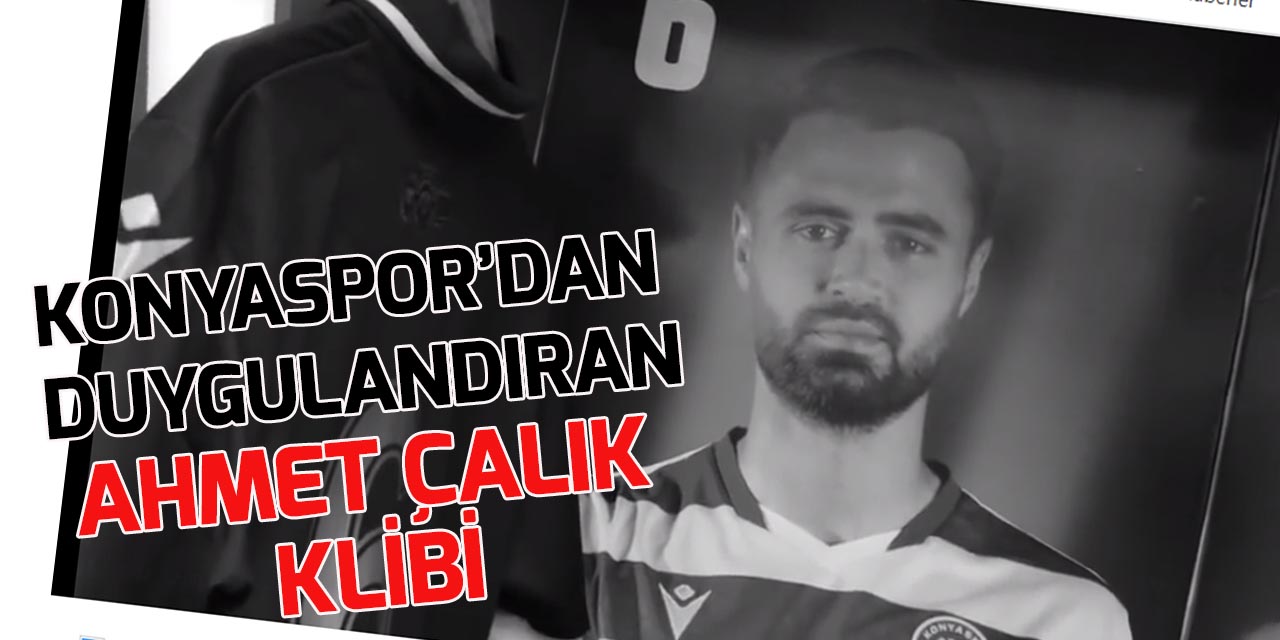 Konyaspor'dan duygulandıran Ahmet Çalık klibi