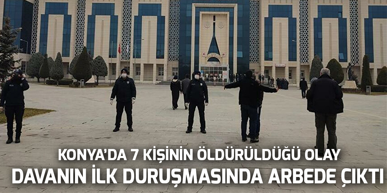 Konya'da 7 kişinin öldürüldüğü saldırıdan önce yaşanan kavgaya ilişkin davanın ilk duruşmasında arbede çıktı