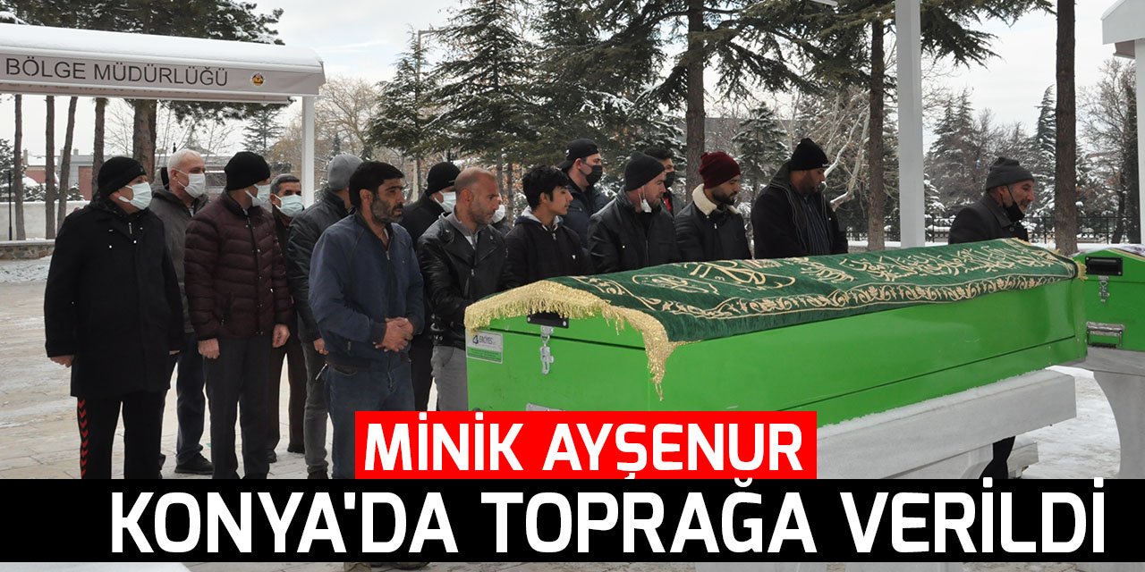 Evde ölü bulunan minik Ayşenur'un cenazesi Konya'da toprağa verildi