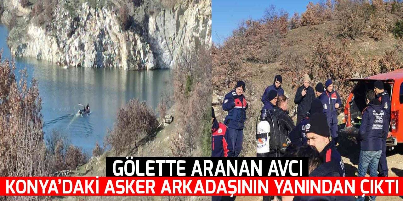 Gölette aranan avcı, Konya’daki asker arkadaşının yanından çıktı