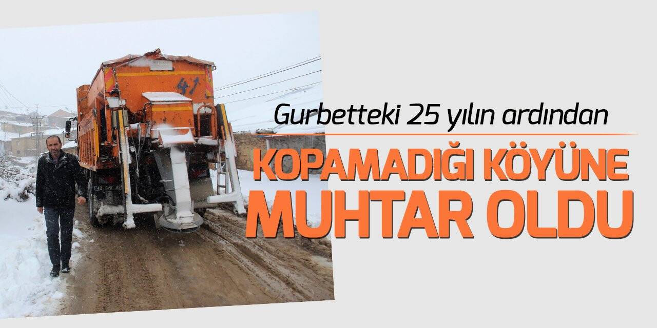 Gurbetteki 25 yılın ardından kopamadığı köyüne muhtar oldu