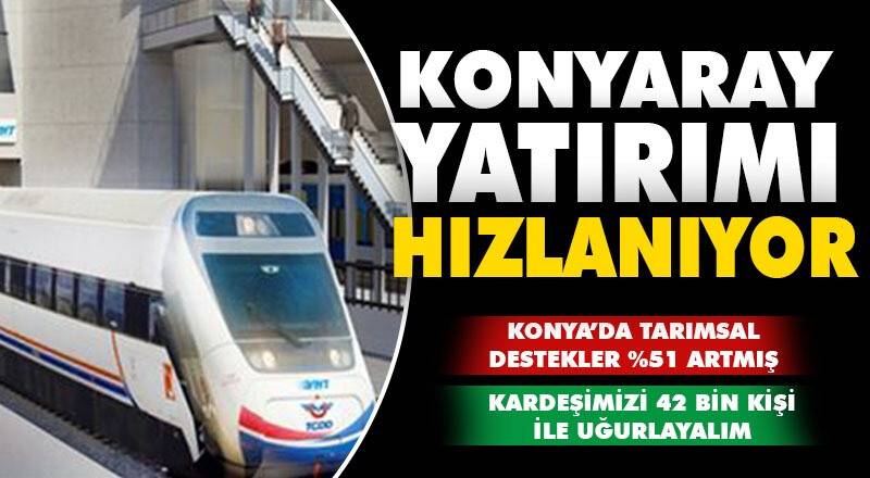 Emrullah Nergiz yazdı:Konyaray yatırımı hızlanıyor
