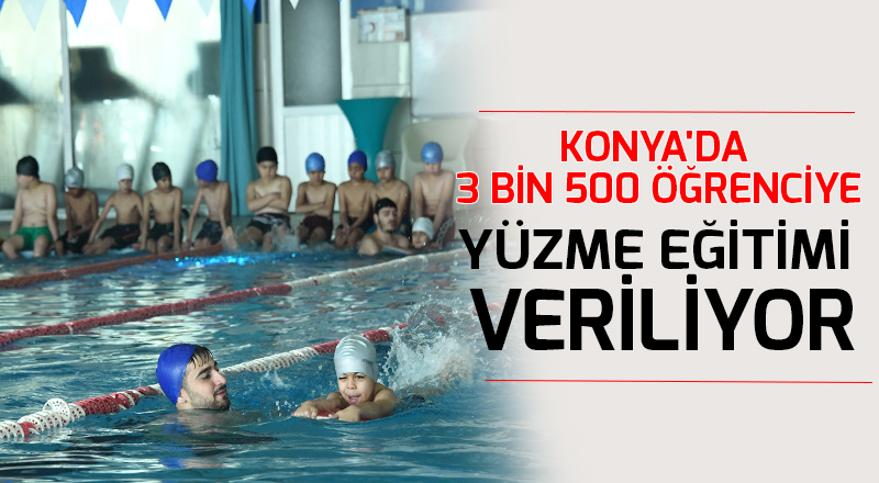 Konya'da 3 bin 500 öğrenciye yüzme eğitimi veriliyor