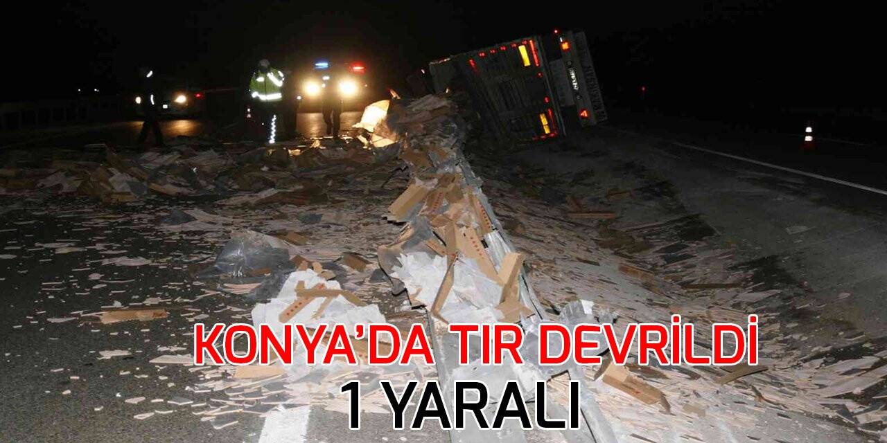Konya’da kaza! Tır devrildi: 1 yaralı