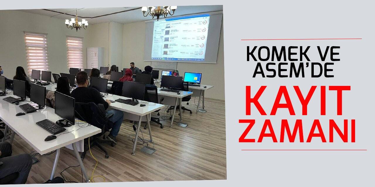 KOMEK ve ASEM’de kayıt zamanı